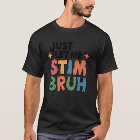 ただ刺激させてくれってば、自閉症の認知を広めるための面白いミーム Tシャツ (正面)