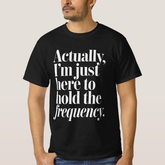 ただ周波数を保つために来ただけ Tシャツ (正面)