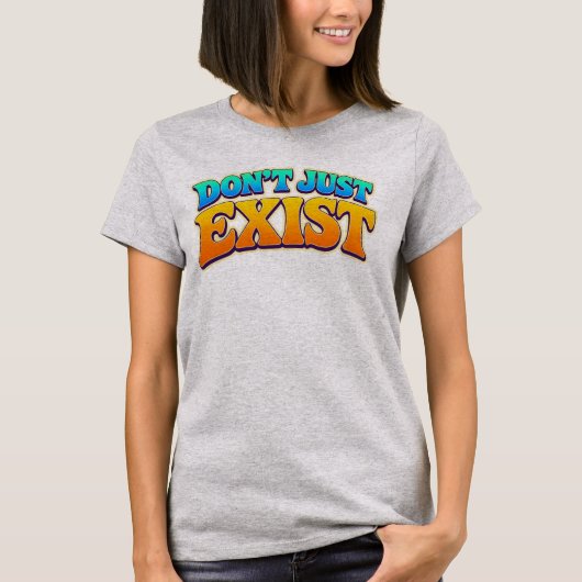 ただ存在するだけではない Tシャツ (正面)