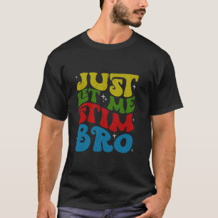 ただ私にBro自閉症の意識の月をおもしろいスティムさせてくれ Tシャツ