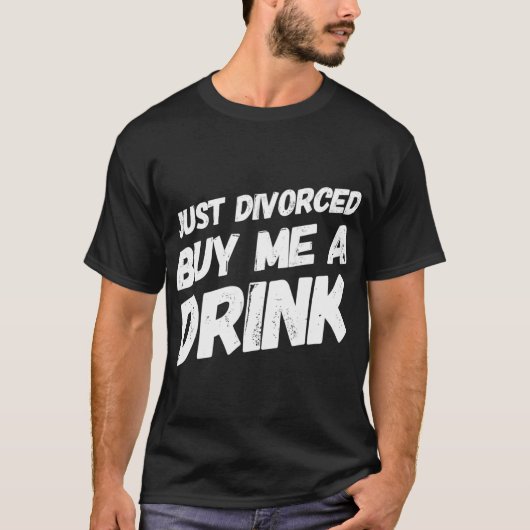 ただ私買に飲み物の離婚おもしろいをした Tシャツ (正面)