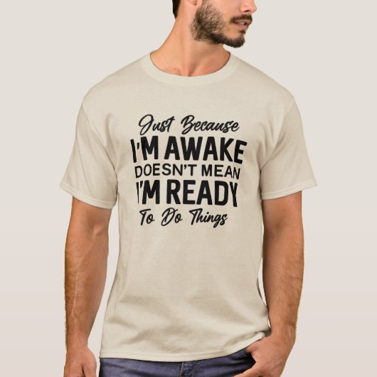 ただ起きてるからってね サルカスティックTシャツ Tシャツ (正面)