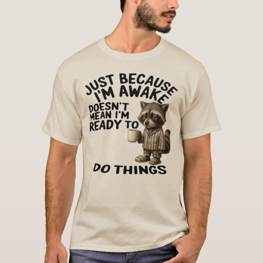 ただ起きてるだけでやる気が出ない時もある Tシャツ (正面)