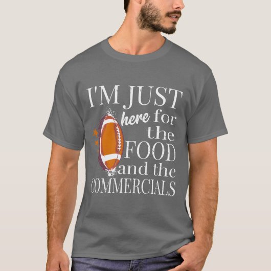 ただ食べ物とコマーシャルを見るために来た面白いギフト Tシャツ (正面)