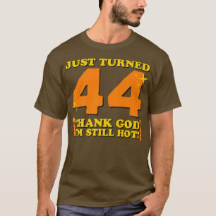 たった44歳の感謝してい神よ私はまだ44歳の生まれた Tシャツ