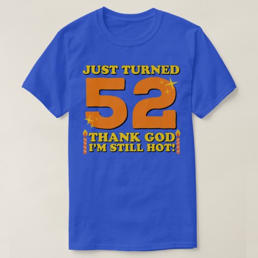 たった52神感謝していの私はまだ熱い52番目の誕生日 Tシャツ (デザイン正面)