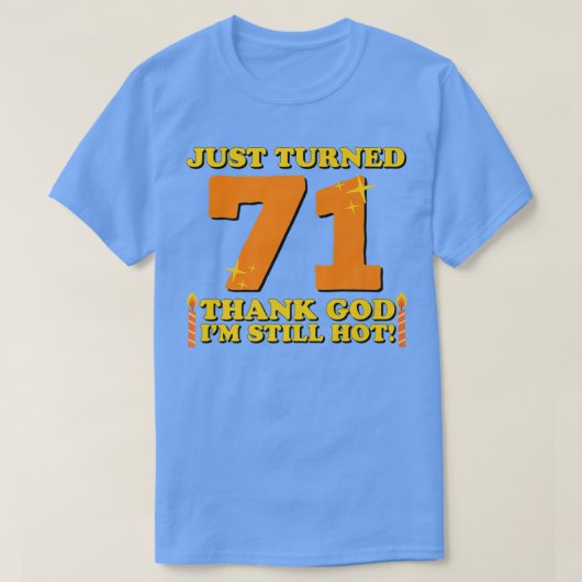 たった71神感謝してい私はまだ熱い71番目の生まれ Tシャツ (デザイン正面)