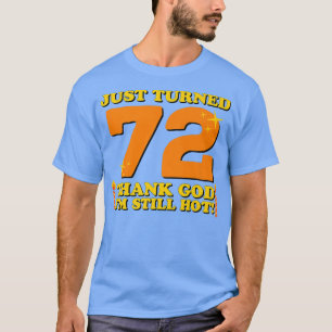 たった72歳感謝していの神私はまだ暑い72番目の生まれた Tシャツ