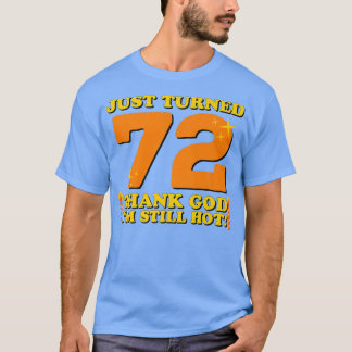たった72歳感謝していの神私はまだ暑い72番目の生まれた Tシャツ