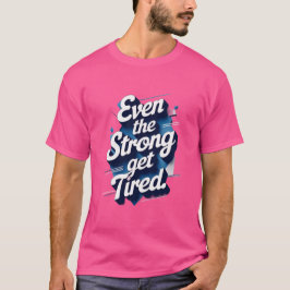 たとえ強い人でも疲れる - メンタルヘルスケアTシャツ Tシャツ