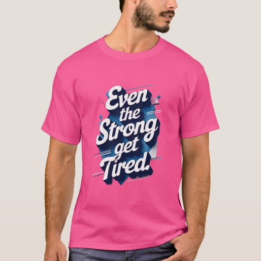 たとえ強い人でも疲れる - メンタルヘルスケアTシャツ Tシャツ (正面)