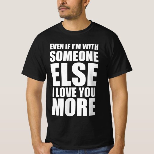 たとえ誰かといたとしても君を愛している Tシャツ (正面)