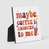 たぶんコーヒーは私のアパレルに中毒している フォトプラーク (正面)