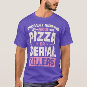 たぶんピザか連続殺人犯のことを考えてる 26 Tシャツ