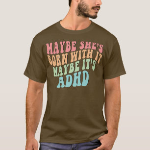 たぶん彼女生まれはADHD神経潜水かもしれない Tシャツ