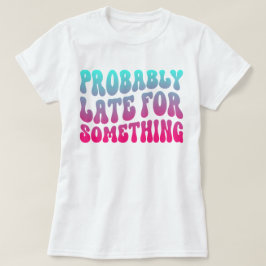 たぶん時間を守るユーモアに遅れクールる Tシャツ