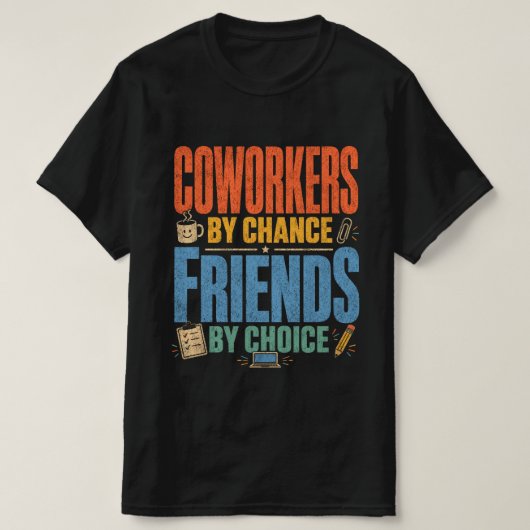 たまたま同じ職場になったけれど、選んで友達になった Tシャツ (デザイン正面)