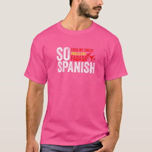 だからスペインの私の汗もFabada Gym Trのような匂いがする Tシャツ