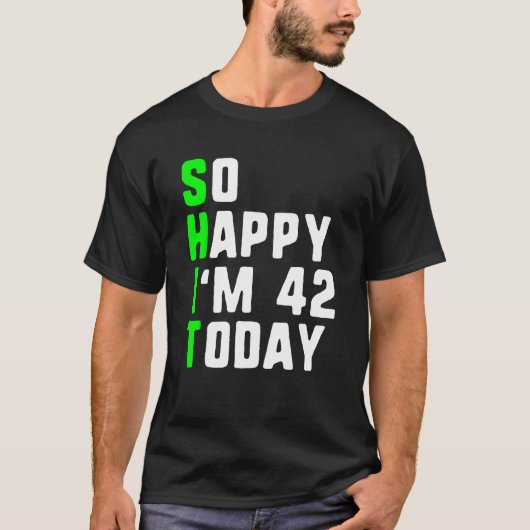 だから幸せ私は42今日42誕生日年Pun Tシャツ (正面)