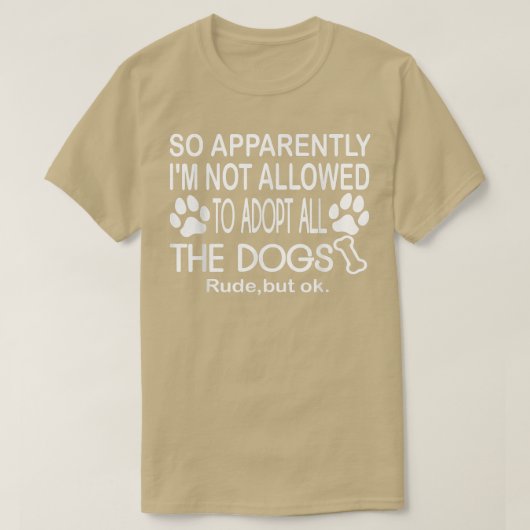 だから犬を全部飼うことは許されていないらしい Tシャツ (デザイン正面)