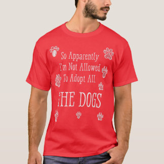 だから犬を全部飼うことは許されていないらしい Tシャツ