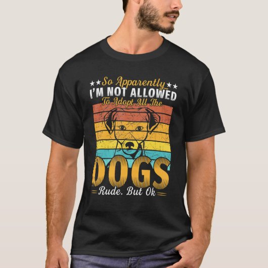 だから犬を全部飼うことは許されていないらしい Tシャツ (正面)