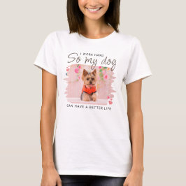 だから私の犬はより良い人生を持つことができ引用文かわいい写真 Tシャツ
