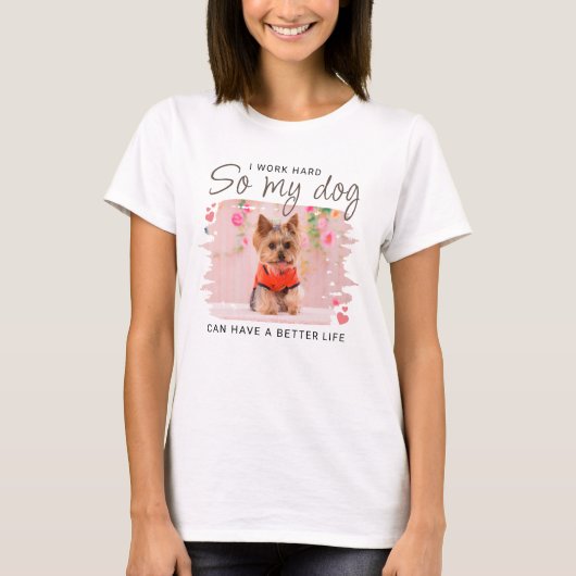 だから私の犬はより良い人生を持つことができ引用文かわいい写真 Tシャツ (正面)