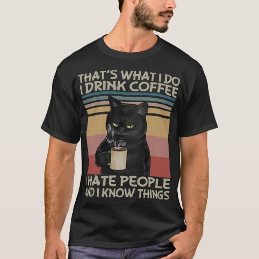 だから私はコーヒーを飲む私は人々と私が嫌い Tシャツ (正面)