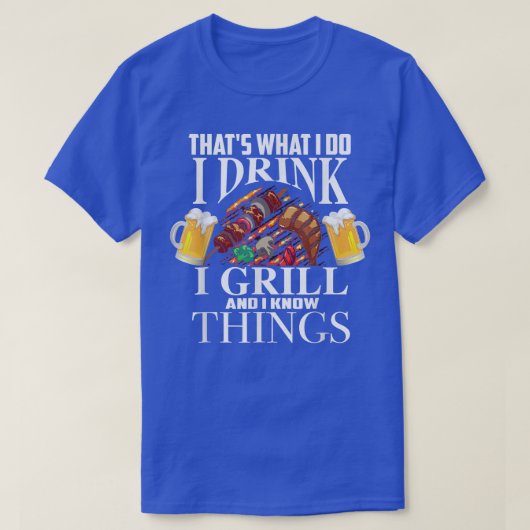 だから私は私がグリルを飲み、物事を知ってフー Tシャツ (デザイン正面)