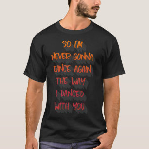 だからI&x27;私の踊り方は二度と踊らない Tシャツ