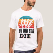 だが君はマラソンおもしろい走ランニングで死んだのか Tシャツ (正面)