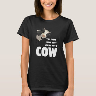 だと思ってるの?好きなの?あなたは牛じゃないよ、牛の飼育なんてしてないで Tシャツ