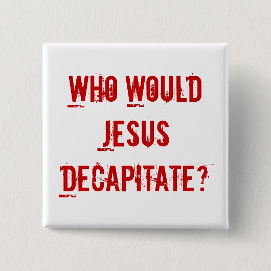 だれがイエス・キリスト首をはねますか。 缶バッジ (正面)