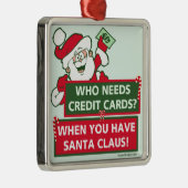 だれがクレジットカードを必要としますか。 サンタ メタルオーナメント (右)