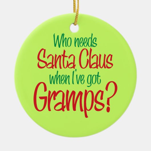 だれがサンタクロースを私必要とするかGrampsのオーナメントを持って下さい セラミックオーナメント (正面)
