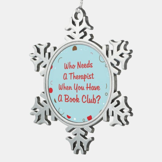 だれがセラピストのオーナメントを必要とするかブッククラブか- スノーフレークピューターオーナメント (右)