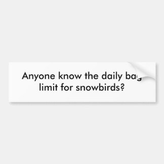 だれでもsnowbirdsのための毎日のバッグの限界を知っていますか。 バンパーステッカー