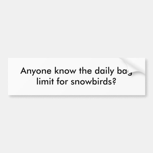 だれでもsnowbirdsのための毎日のバッグの限界を知っていますか。 バンパーステッカー (正面)