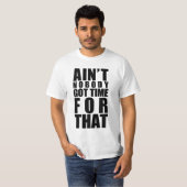 だれもそのTシャツの得られた時間ありません Tシャツ (正面フル)