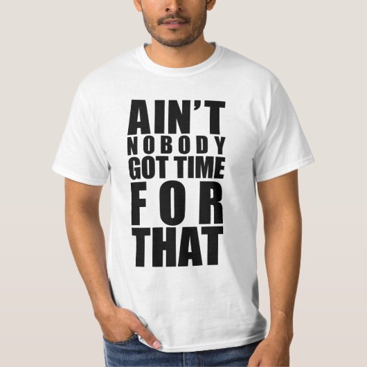 だれもそのTシャツの得られた時間ありません Tシャツ (正面)