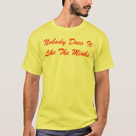 だれもそれを好みますミンクをしません Tシャツ (正面)