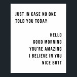 ちょうど誰も今日こんにちは良い朝あなたに言わなかった場合 ポスター<br><div class="desc">ちょうど誰も今日こんにちは良い朝、あなたは素晴らしい私はあなたのいい信じお尻では誰も言わなかった場合ミニマル</div>