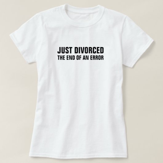 ちょうど間違いの終わりと離婚しました Tシャツ (デザイン正面)