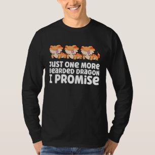 ちょうど1つのより髭ドラゴン私は約束ひげドラ Tシャツ