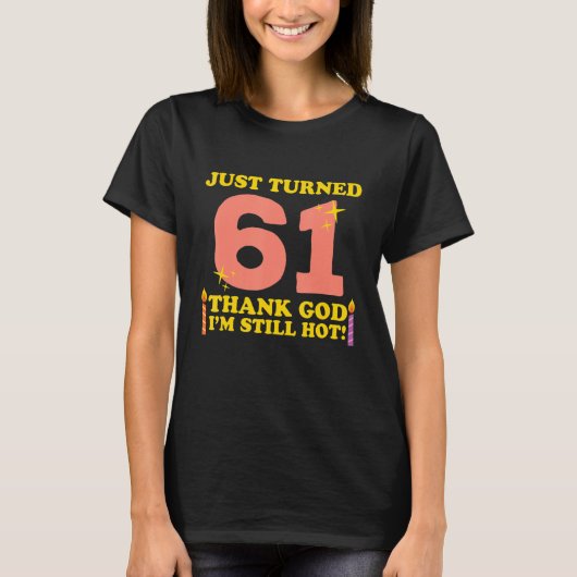 ちょうど61神感謝してい私はまだ熱い61番目の生まれ Tシャツ (正面)