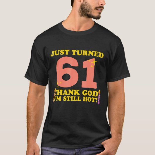 ちょうど61神感謝してい私はまだ熱い61番目の生まれ Tシャツ (正面)
