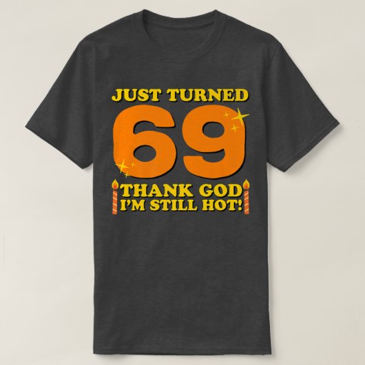 ちょうど69感謝してい神私はまだ熱い69番目の生まれた Tシャツ (デザイン正面)