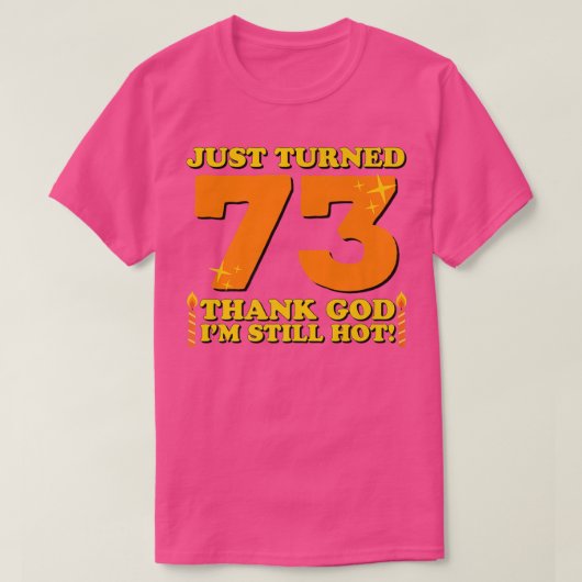 ちょうど73神感謝してい私はまだ熱い73番目の誕生田 Tシャツ (デザイン正面)