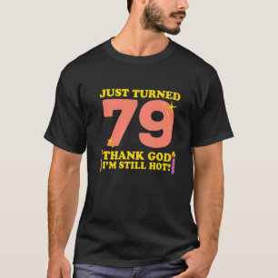 ちょうど79神感謝してい私はまだ熱い79番目の生まれ Tシャツ